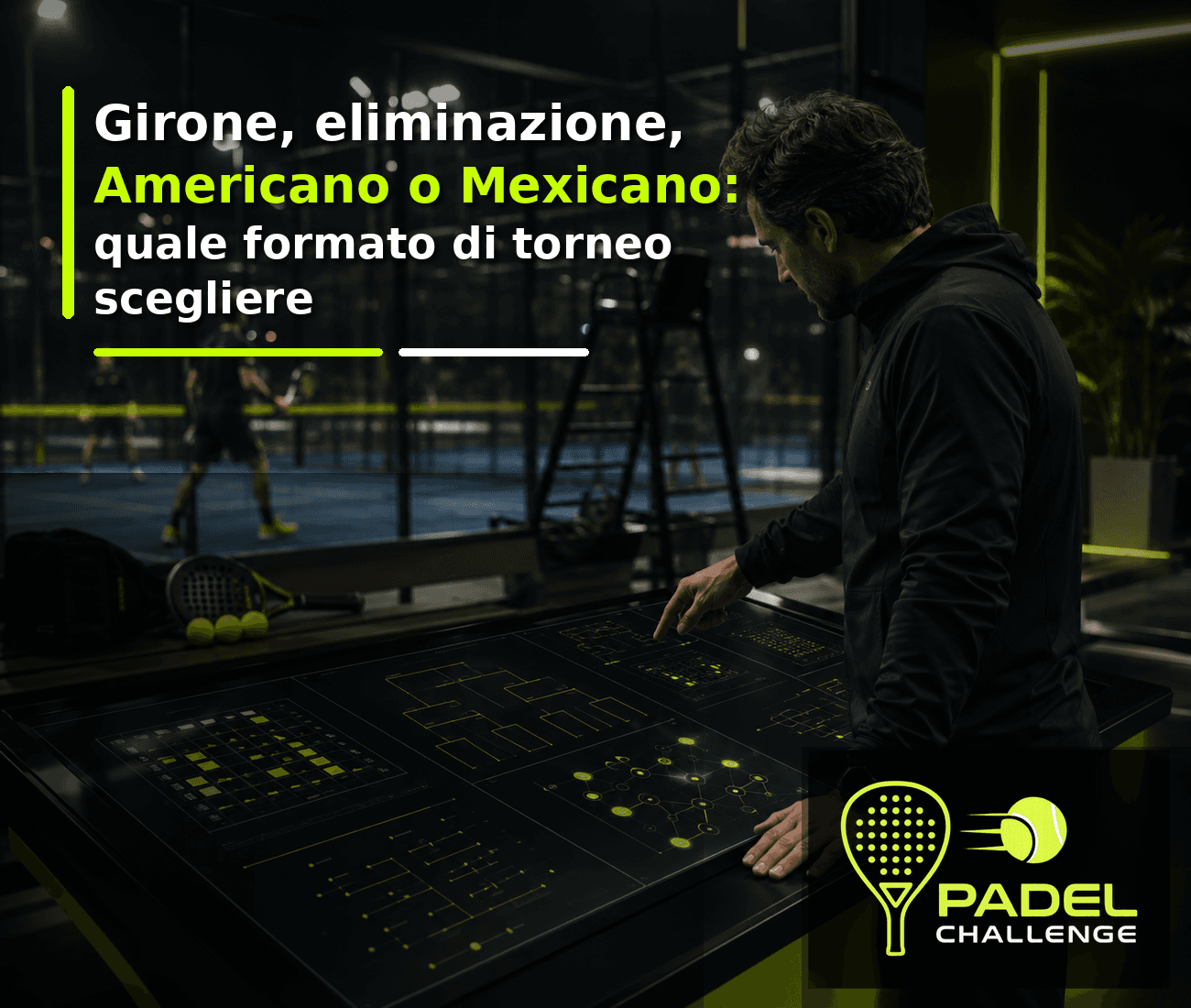 Girone, eliminazione, Americano o Mexicano: quale formato di torneo scegliere