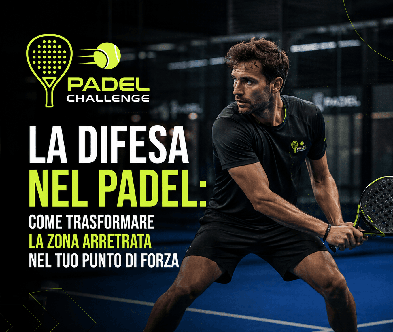 La difesa nel Padel come trasformare la zona arretrata nel tuo punto di forza